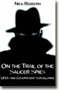 *On the Trail of the Saucer Spies: Ufos And Government Surveillance* by Nick Redfern