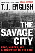 Buy *The Savage City: Race, Murder, and a Generation on the Edge* by T.J. English online
