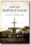 *Saving Savannah: The City and the Civil War* by Jacqueline Jones