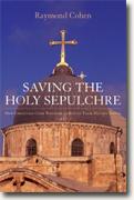 Buy *Saving the Holy Sepulchre: How Rival Christians Came Together to Rescue their Holiest Shrine* by Raymond Cohen online