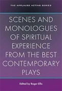 *Scenes and Monologues of Spiritual Experience from the Best Contemporary Plays (Applause Acting Series)* by Roger Ellis
