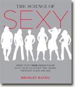 Buy *The Science of Sexy: Dress to Fit Your Unique Figure with the Style System that Works for Every Shape and Size* by Bradley Bayou online