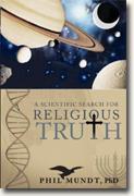 Buy *A Scientific Search for Religious Truth* by Phil Mundt, Ph.D. online