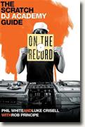 Buy *On the Record: The Scratch DJ Academy Guide* by Phil White and Luke Crissell with Rob Principe online