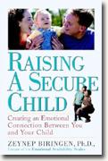 Raising a Secure Child: Creating an Emotional Connection Between You and Your Child