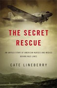 Buy *The Secret Rescue: An Untold Story of American Nurses and Medics Behind Nazi Lines* by Cate Lineberryonline