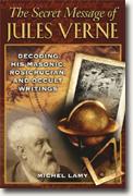 *The Secret Message of Jules Verne: Decoding His Masonic, Rosicrucian, and Occult Writings* by Michel Lamy