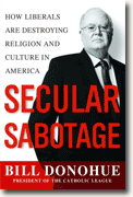 *Secular Sabotage: How Liberals Are Destroying Religion and Culture in America* by Bill Donohue