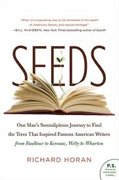 *Seeds: One Man's Serendipitous Journey to Find the Trees That Inspired Famous American Writers from Faulkner to Kerouac, Welty to Wharton* by Richard Horan