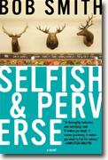 Buy *Selfish and Perverse* by Bob Smith online