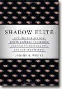 Buy *Shadow Elite: How the World's New Power Brokers Undermine Democracy, Government, and the Free Market* by Janine R. Wedel online