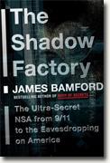 *The Shadow Factory: The Ultra-Secret NSA from 9/11 to the Eavesdropping on America* by James Bamford