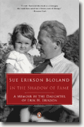 *In the Shadow of Fame: A Memoir by the Daughter of Erik H. Erikson* by Sue Erikson Bloland