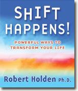 *Shift Happens!: Powerful Ways to Transform Your Life* by Robert Holden