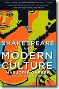 *Shakespeare and Modern Culture* by Marjorie Garber