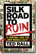 Buy *Silk Road to Ruin: Is Central Asia the New Middle East?* by Ted Rall online
