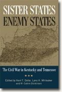 Buy *Sister States, Enemy States: The Civil War in Kentucky and Tennessee* by Kent T. Dollar, Larry Whiteaker and W. Calvin Dickinson online