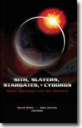 Buy *Sith, Slayers, Stargates, + Cyborgs: Modern Mythology in the New Millennium* by John Perlich and David Whitt
