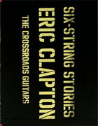 *Six-String Stories: The Crossroads Guitars* by Eric Clapton