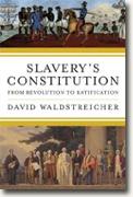 *Slavery's Constitution: From Revolution to Ratification* by David Waldstreicher