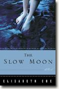 *Slow Moon* by Elizabeth Cox