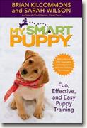 Buy *My Smart Puppy (TM): Fun, Effective, and Easy Puppy Training* by Brian Kilcommons & Sarah Wilson online