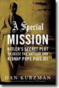 Buy *A Special Mission: Hitler's Secret Plot to Seize the Vatican and Kidnap Pope Pius the XII* by Dan Kurzman online