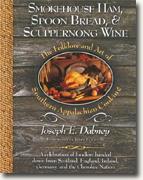 *Smokehouse Ham, Spoon Bread, and Scuppernong Wine: The Folklore and Art of Appalachian Cooking (10th Anniversary Edition)* by Joseph E. Dabney