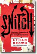 *Snitch: Informants, Cooperators, and the Corruption of Justice* by Ethan Brown