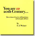 Buy *You Are So 20th Century... (How to Know If You're Still Back There and Not Quite All Here)* by E.I. Weiner online