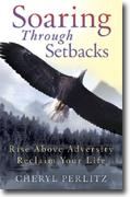 Soaring Through Setbacks: Rise Above Adversity... Reclaim Your Life