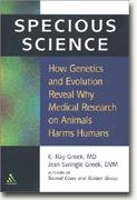 buy *Specious Science: How Genetics and Evolution Reveal Why Medical Research on Animals Harms Humans* online