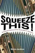 *Squeeze This!: A Cultural History of the Accordion in America (Folklore Studies in Multicultural World)* by Marion Jacobson