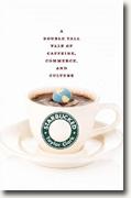 *Starbucked: A Double Tall Tale of Caffeine, Commerce, and Culture* by Taylor Clark