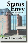 *Status Envy: The Politics of Catholic Higher Education* by Anne Hendershott