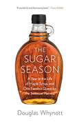 Buy *The Sugar Season: A Year in the Life of Maple Syrup, and One Familys Quest for the Sweetest Harvest* by Douglas Whynotto nline