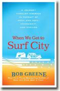 Buy *When We Get to Surf City: A Journey Through America in Pursuit of Rock and Roll, Friendship, and Dreams* by Bob Greene online