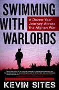 *Swimming with Warlords: A Dozen-Year Journey Across the Afghan War* by Kevin Sites