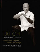 *Tai Chi--The Perfect Exercise: Finding Health, Happiness, Balance, and Strength* by Arthur Rosenfeld