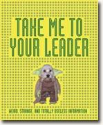 Buy *Take Me to Your Leader: Weird, Strange, and Totally Useless Information* by Ian Harrison online