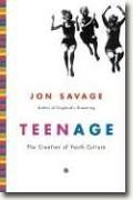 *Teenage: The Creation of Youth Culture* by Jon Savage
