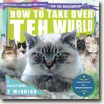 *How to Take Over Teh Wurld: A LOLcat Guide 2 Winning* by Professor Happycat and icanhascheezburger.com