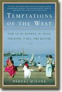 *Temptations of the West: How to Be Modern in India, Pakistan, Tibet, and Beyond* by Pankaj Mishra
