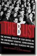 *The B List: The National Society of Film Critics on the Low-Budget Beauties, Genre-Bending Mavericks, and Cult Classics We Love* by David Sterritt and John Anderson, editors