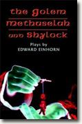 *The Golem, Methuselah, and Shylock: Three Plays* by Edward Einhorn