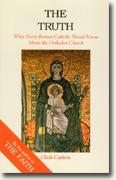 The Truth: What Every Roman Catholic Should Know About the Orthodox Church