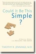 Buy *Could It Be This Simple?: A Biblical Model for Healing the Mind* by Timothy R. Jennings online