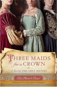 Buy *Three Maids for a Crown: A Novel of the Grey Sisters* by Ella March Chase online