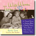 *Wild Women Throw a Party: 110 Original Recipes and Amazing Menus for Birthday Bashes, Power Showers, Poker Soirees, and Celebrations Galore* by Lynette Rohrer Shirk