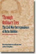 Buy *Through Ordinary Eyes: The Civil War Correspondence of Rufus Robbins, Private, 7th Regiment, Massachusetts Volunteers* by Rufus Robbins online